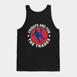 Fridays Are For The Trades Tank Top